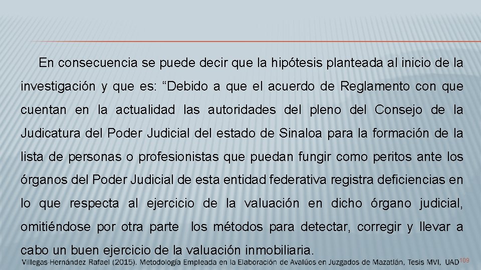 En consecuencia se puede decir que la hipótesis planteada al inicio de la investigación