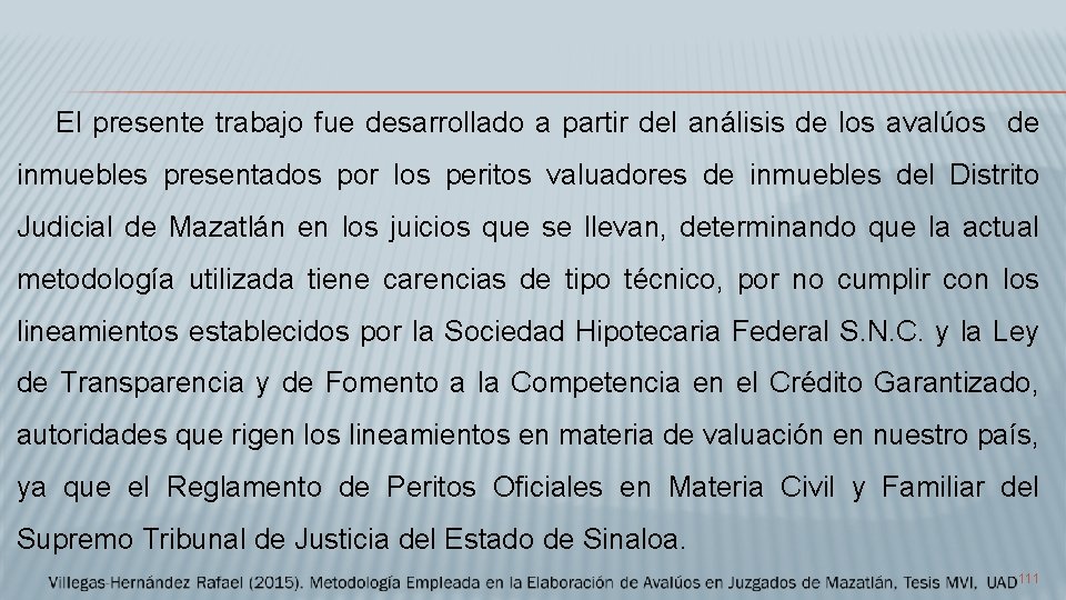 El presente trabajo fue desarrollado a partir del análisis de los avalúos de inmuebles