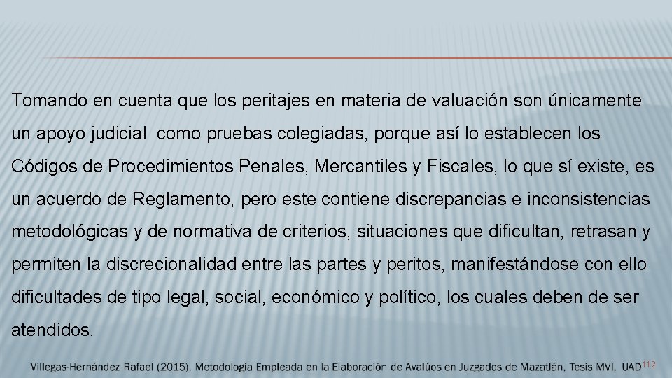 Tomando en cuenta que los peritajes en materia de valuación son únicamente un apoyo