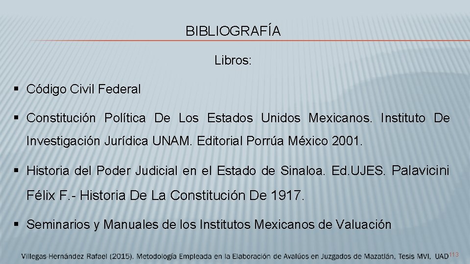 BIBLIOGRAFÍA Libros: Código Civil Federal Constitución Política De Los Estados Unidos Mexicanos. Instituto De