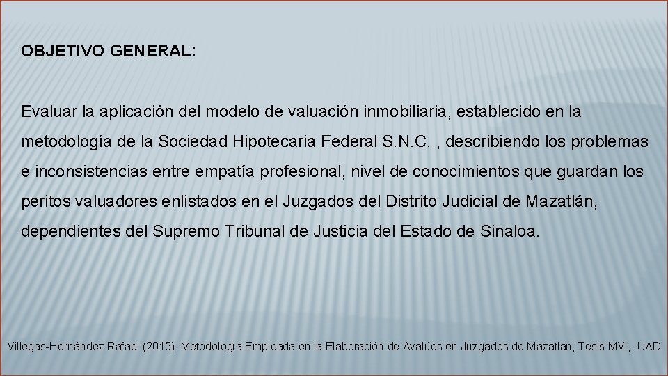 OBJETIVO GENERAL: Evaluar la aplicación del modelo de valuación inmobiliaria, establecido en la metodología