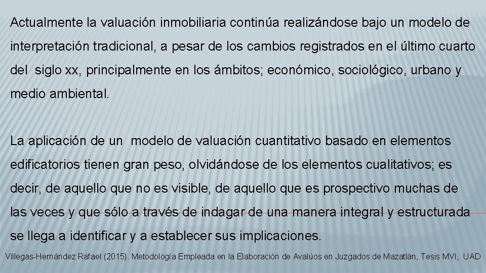 Actualmente la valuación inmobiliaria continúa realizándose bajo un modelo de interpretación tradicional, a pesar
