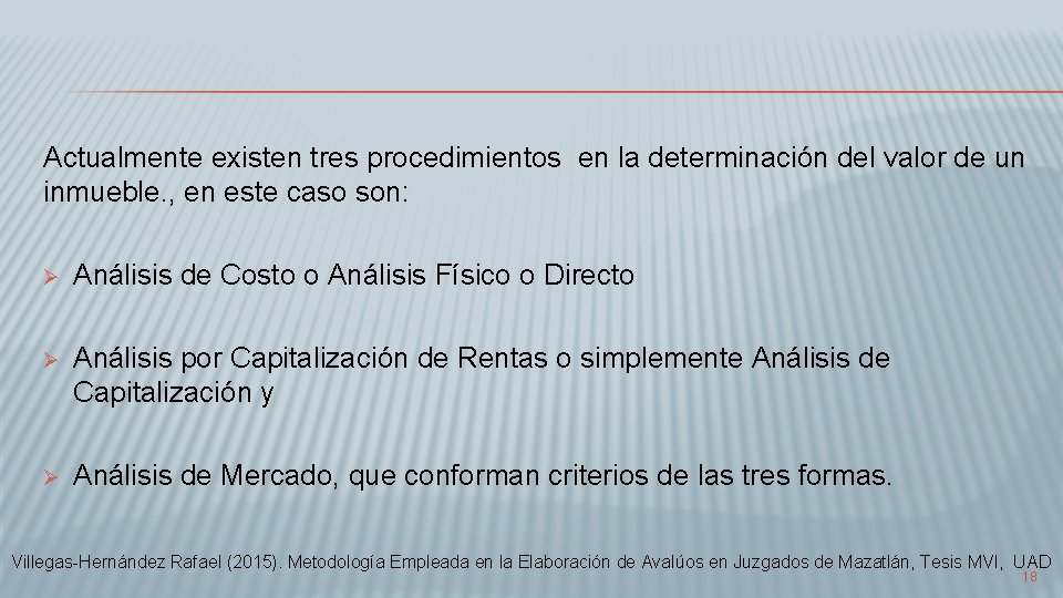 Actualmente existen tres procedimientos en la determinación del valor de un inmueble. , en