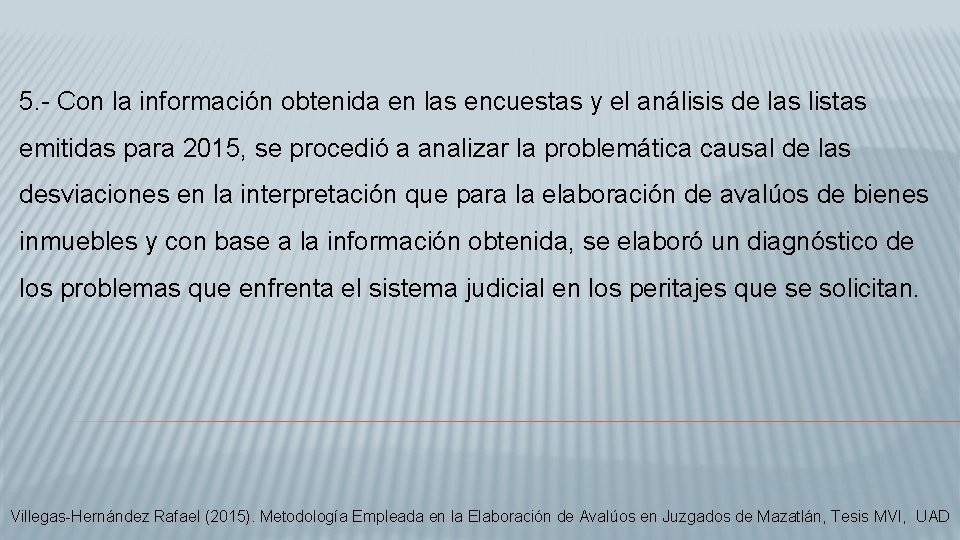  5. - Con la información obtenida en las encuestas y el análisis de