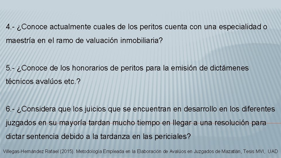 4. - ¿Conoce actualmente cuales de los peritos cuenta con una especialidad o maestría