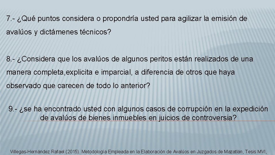 7. - ¿Qué puntos considera o propondría usted para agilizar la emisión de avalúos
