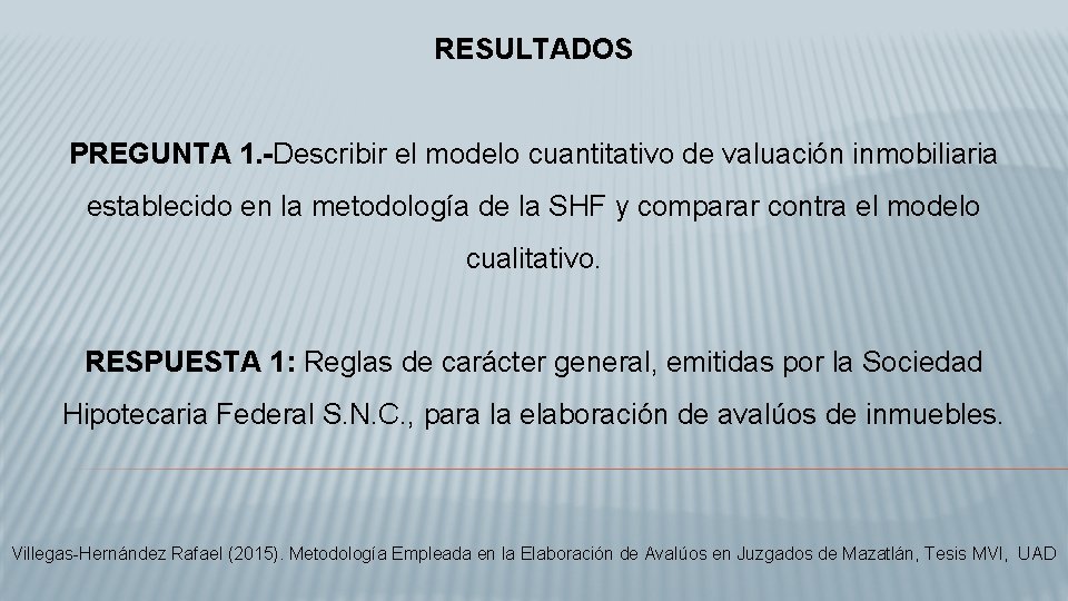 RESULTADOS PREGUNTA 1. -Describir el modelo cuantitativo de valuación inmobiliaria establecido en la metodología