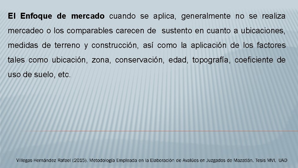 El Enfoque de mercado cuando se aplica, generalmente no se realiza mercadeo o los