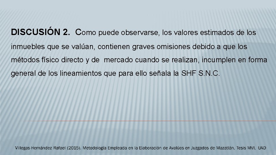 DISCUSIÓN 2. Como puede observarse, los valores estimados de los inmuebles que se valúan,
