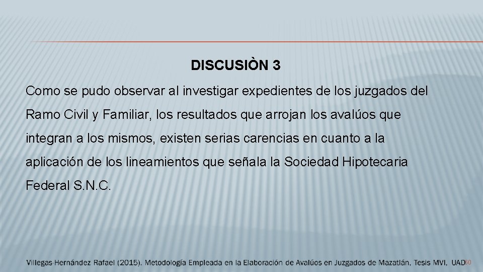 DISCUSIÒN 3 Como se pudo observar al investigar expedientes de los juzgados del Ramo
