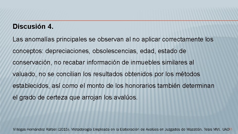 Discusión 4. Las anomalías principales se observan al no aplicar correctamente los conceptos: depreciaciones,