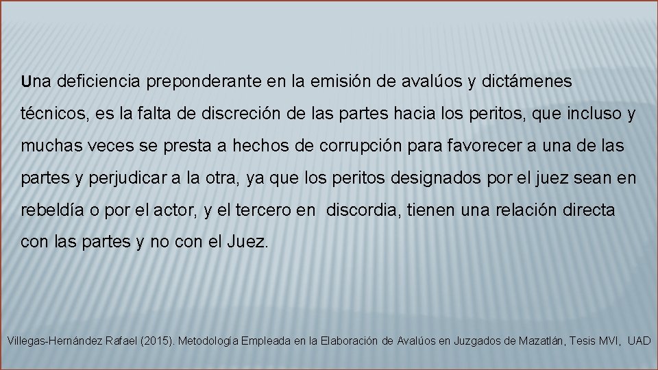 Una deficiencia preponderante en la emisión de avalúos y dictámenes técnicos, es la falta