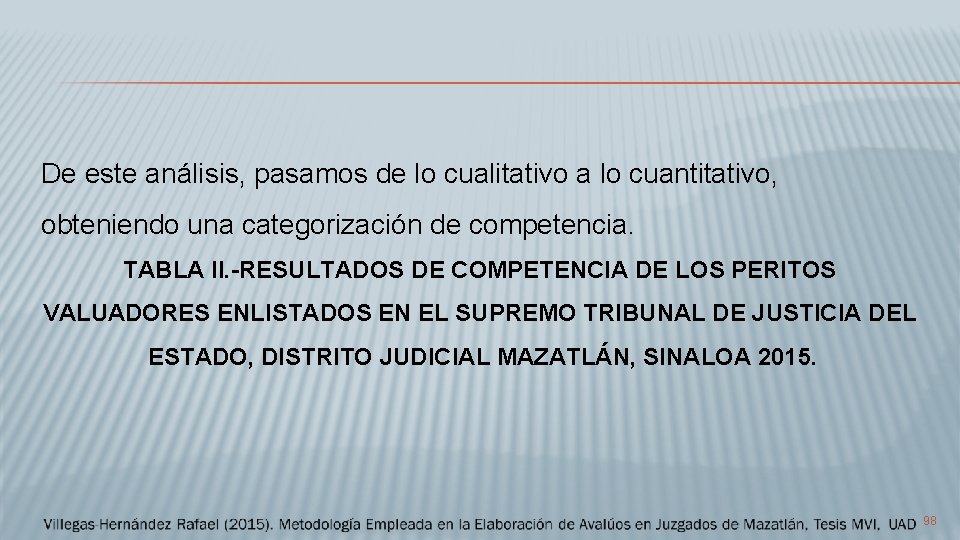 De este análisis, pasamos de lo cualitativo a lo cuantitativo, obteniendo una categorización de