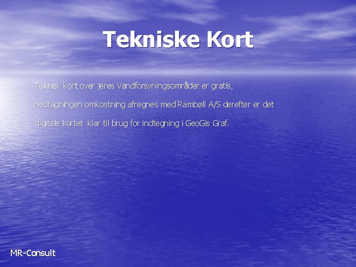 Tekniske Kort Teknisk kort over jeres Vandforsyningsområder er gratis, nedtagningen omkostning afregnes med Rambøll