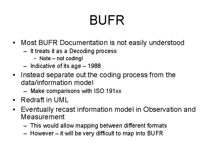 BUFR • Most BUFR Documentation is not easily understood – It treats it as