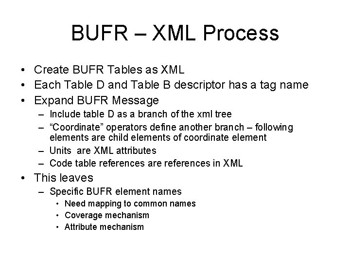BUFR – XML Process • Create BUFR Tables as XML • Each Table D