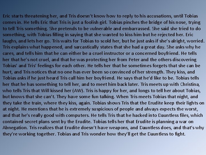 Eric starts threatening her, and Tris doesn’t know how to reply to his accusations,