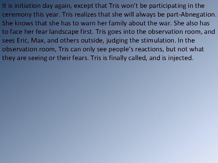It is initiation day again, except that Tris won’t be participating in the ceremony