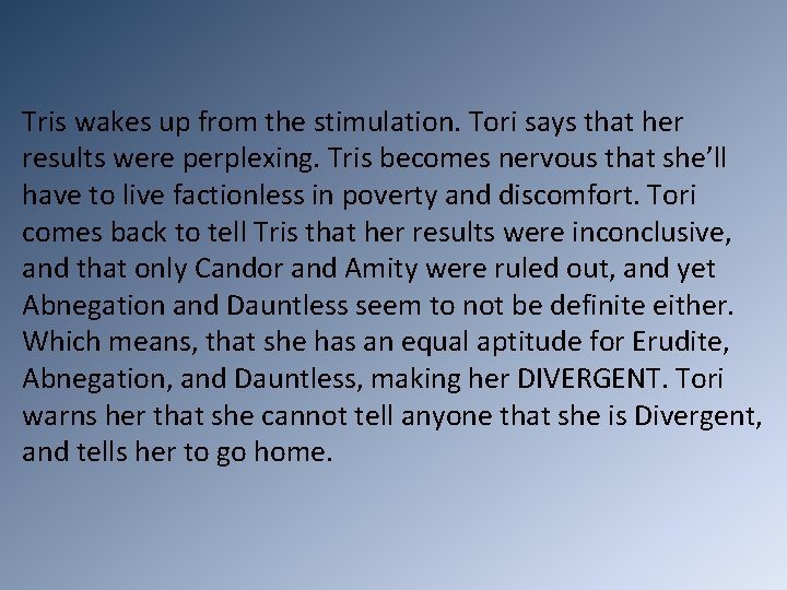 Tris wakes up from the stimulation. Tori says that her results were perplexing. Tris