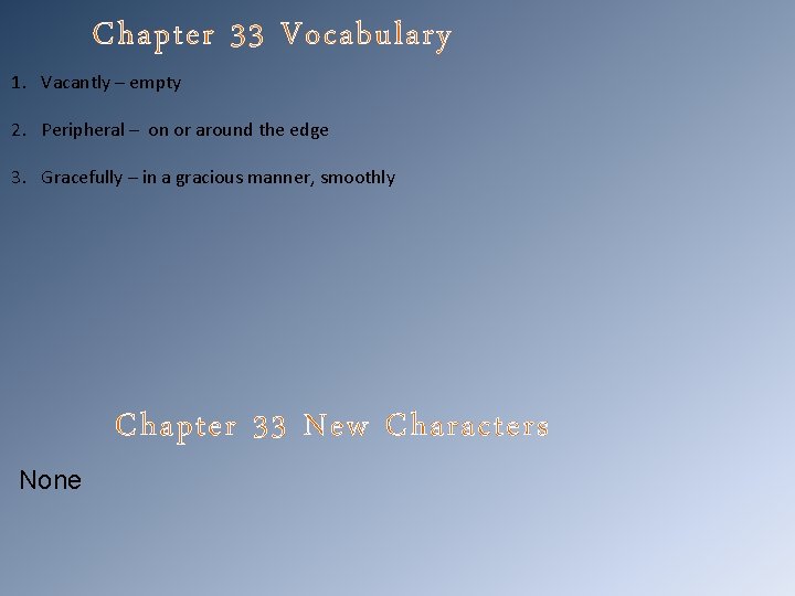 Chapter 33 Vocabulary 1. Vacantly – empty 2. Peripheral – on or around the