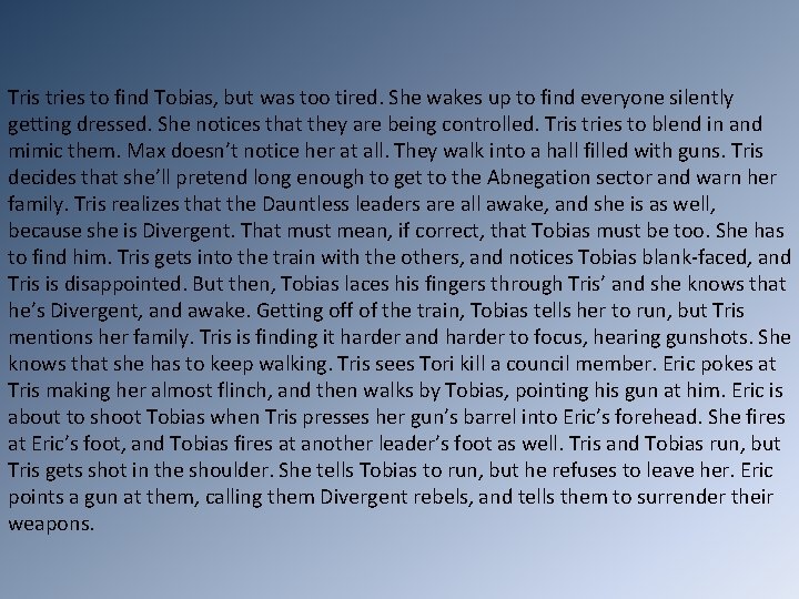 Tris tries to find Tobias, but was too tired. She wakes up to find