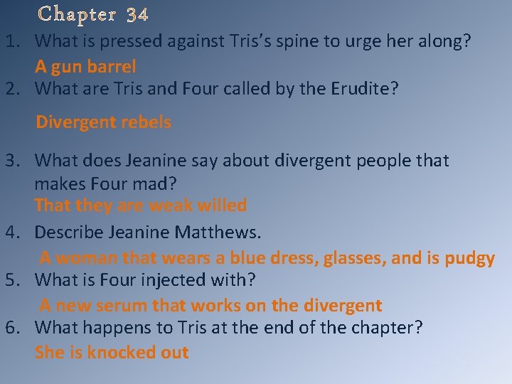 Chapter 34 1. What is pressed against Tris’s spine to urge her along? A