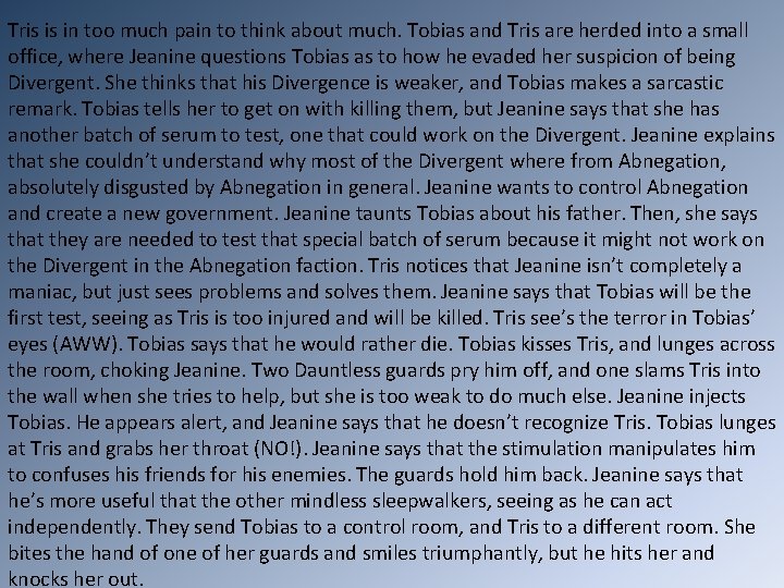 Tris is in too much pain to think about much. Tobias and Tris are