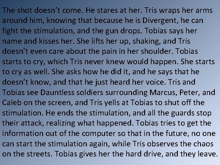 The shot doesn’t come. He stares at her. Tris wraps her arms around him,