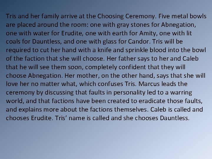 Tris and her family arrive at the Choosing Ceremony. Five metal bowls are placed