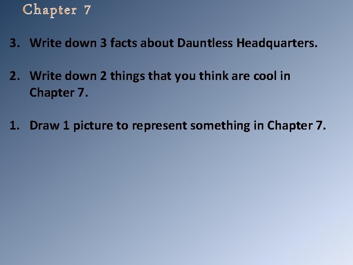 Chapter 7 3. Write down 3 facts about Dauntless Headquarters. 2. Write down 2