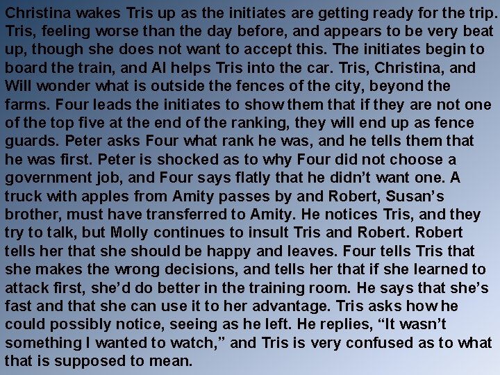 Christina wakes Tris up as the initiates are getting ready for the trip. Tris,