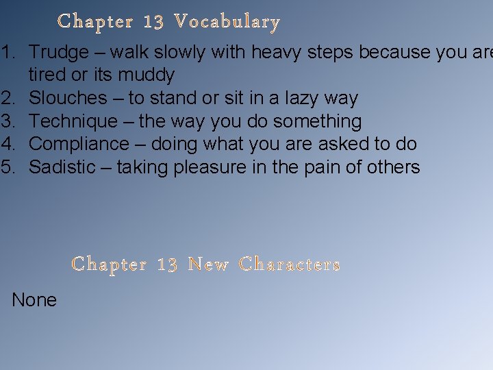 Chapter 13 Vocabulary 1. Trudge – walk slowly with heavy steps because you are