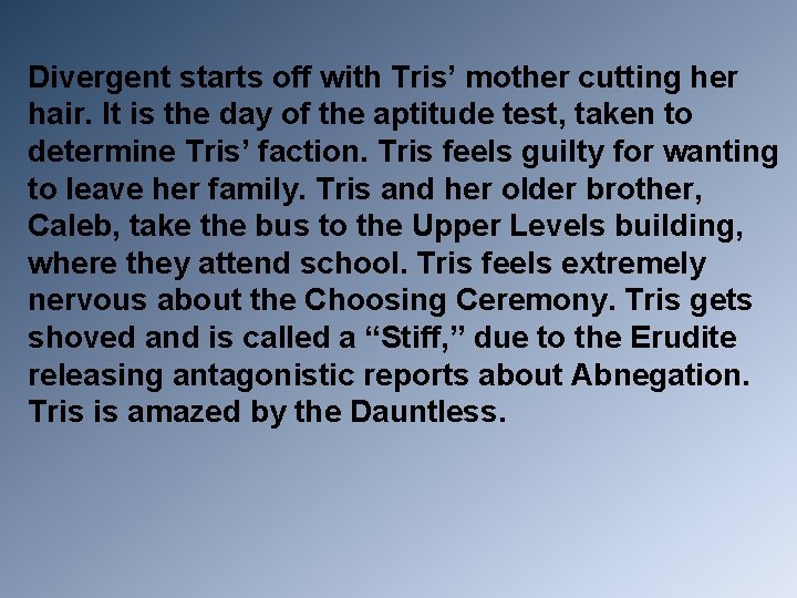 Divergent starts off with Tris’ mother cutting her hair. It is the day of