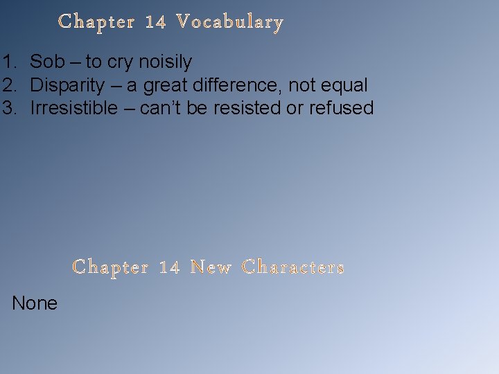 Chapter 14 Vocabulary 1. Sob – to cry noisily 2. Disparity – a great