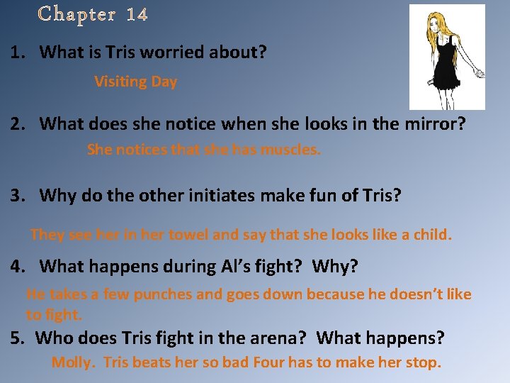 Chapter 14 1. What is Tris worried about? Visiting Day 2. What does she