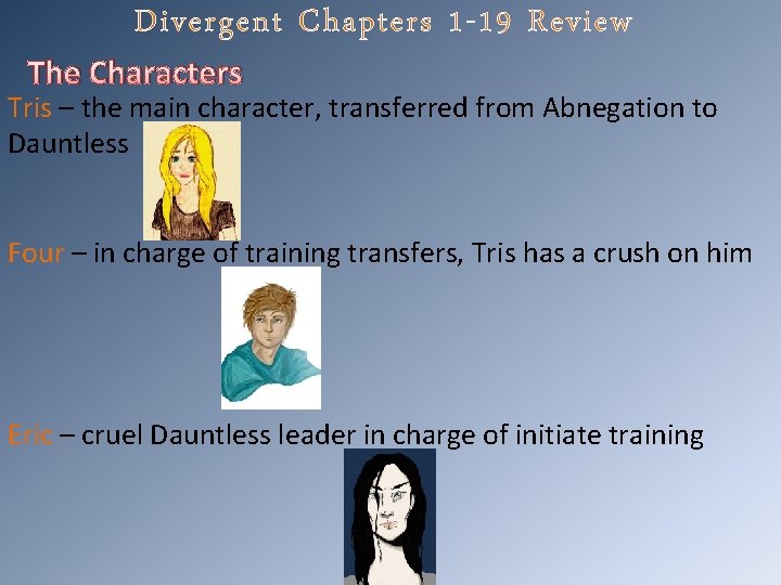 Divergent Chapters 1 -19 Review The Characters Tris – the main character, transferred from