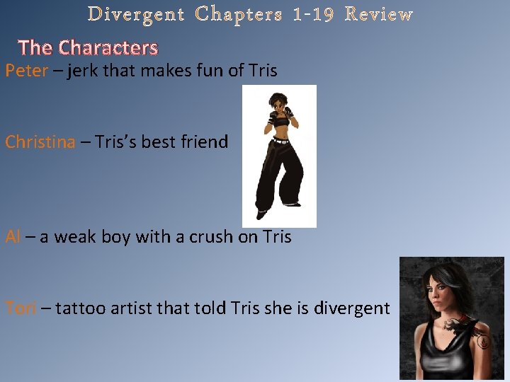 Divergent Chapters 1 -19 Review The Characters Peter – jerk that makes fun of