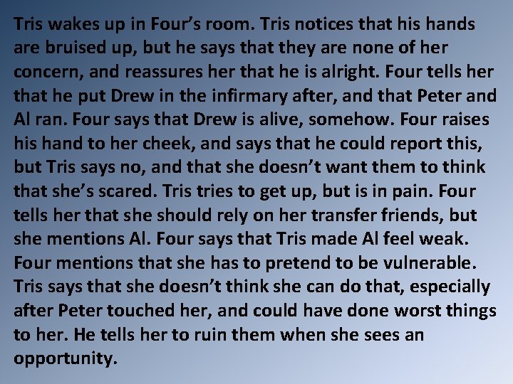 Tris wakes up in Four’s room. Tris notices that his hands are bruised up,