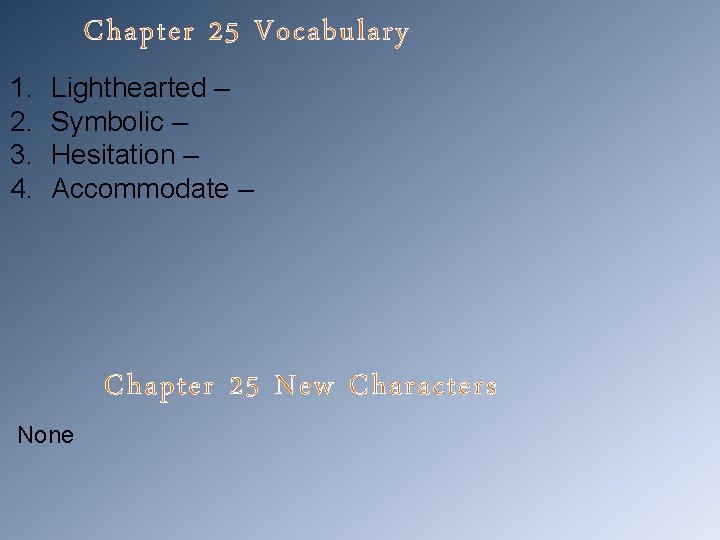 Chapter 25 Vocabulary 1. 2. 3. 4. Lighthearted – Symbolic – Hesitation – Accommodate