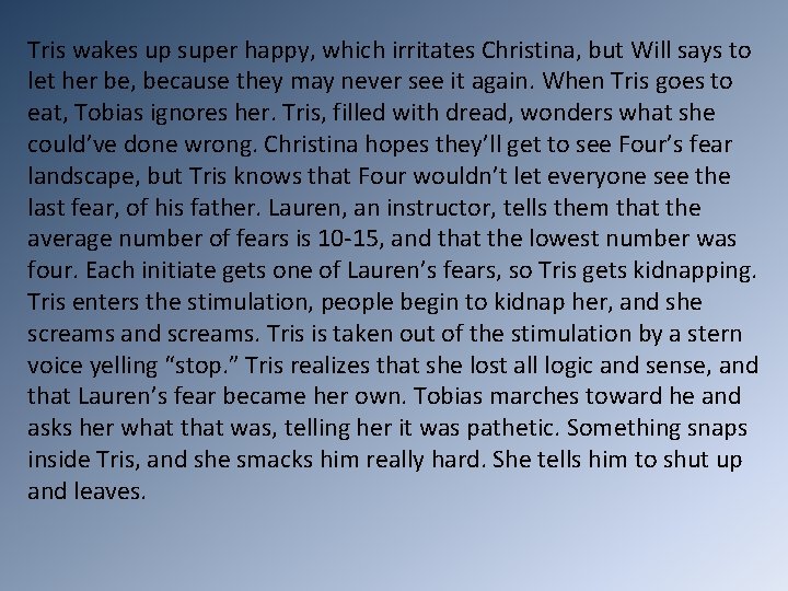 Tris wakes up super happy, which irritates Christina, but Will says to let her