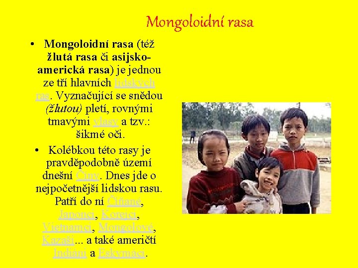 Mongoloidní rasa • Mongoloidní rasa (též žlutá rasa či asijskoamerická rasa) je jednou ze