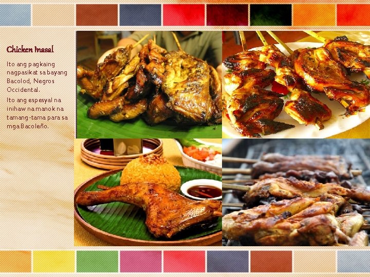Chicken Inasal Ito ang pagkaing nagpasikat sa bayang Bacolod, Negros Occidental. Ito ang espesyal