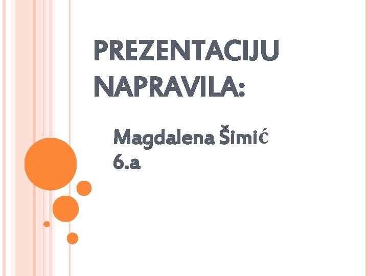 PREZENTACIJU NAPRAVILA: Magdalena Šimić 6. a 