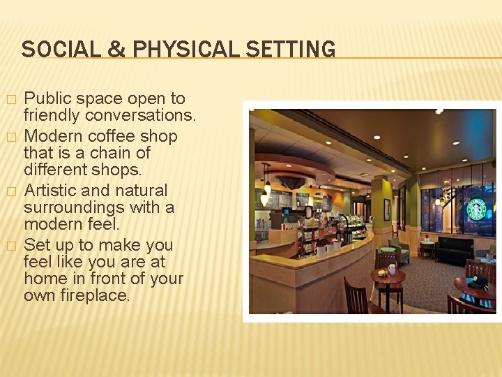 SOCIAL & PHYSICAL SETTING � � Public space open to friendly conversations. Modern coffee