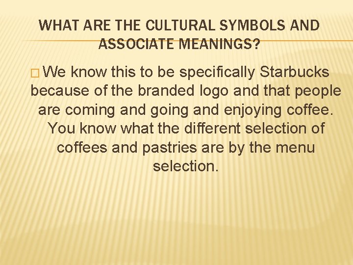 WHAT ARE THE CULTURAL SYMBOLS AND ASSOCIATE MEANINGS? � We know this to be