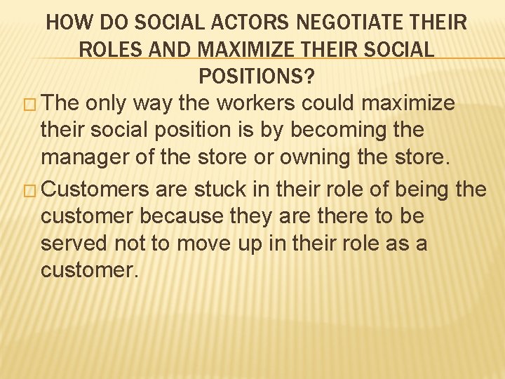 HOW DO SOCIAL ACTORS NEGOTIATE THEIR ROLES AND MAXIMIZE THEIR SOCIAL POSITIONS? � The