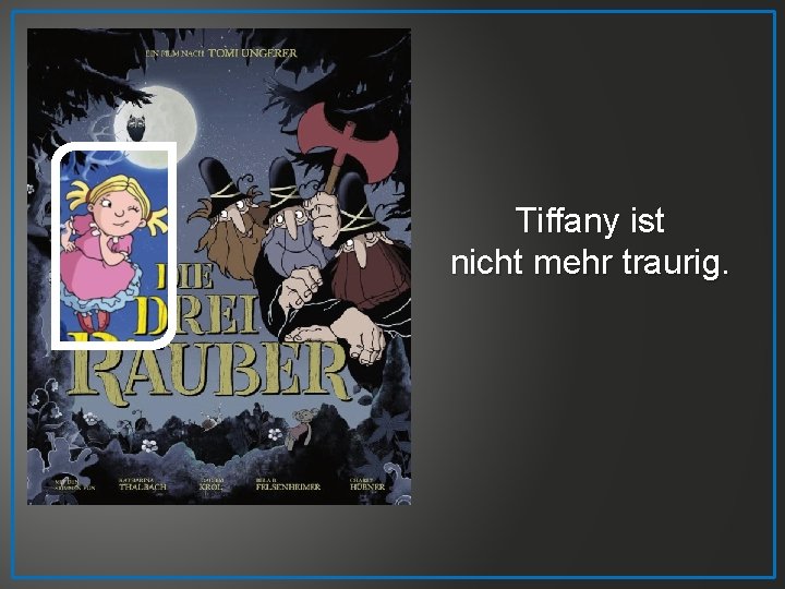 Tiffany ist nicht mehr traurig. 