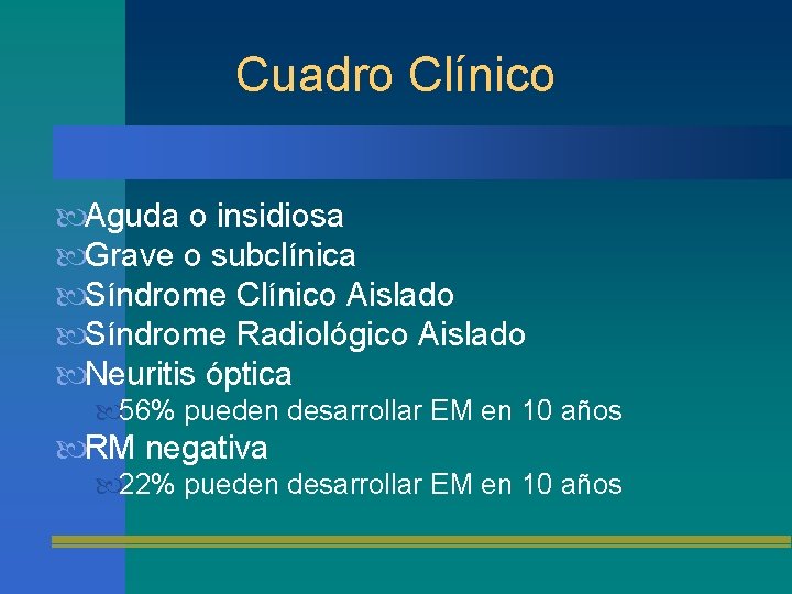 Cuadro Clínico Aguda o insidiosa Grave o subclínica Síndrome Clínico Aislado Síndrome Radiológico Aislado
