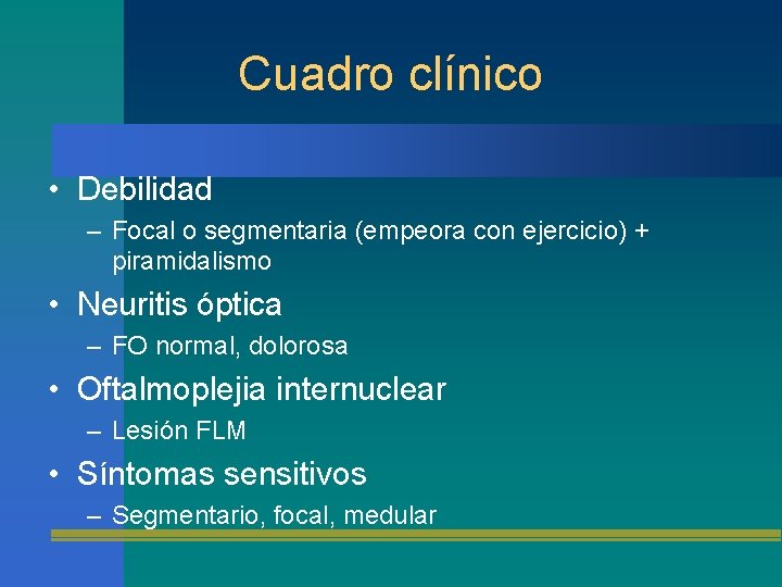 Cuadro clínico • Debilidad – Focal o segmentaria (empeora con ejercicio) + piramidalismo •