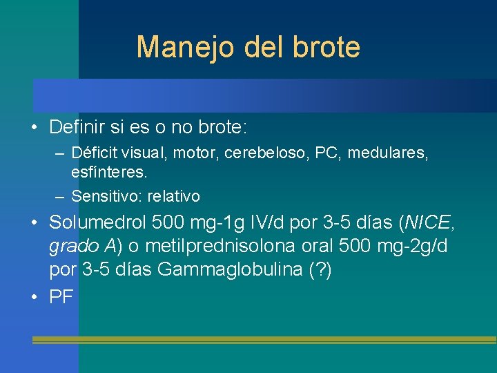 Manejo del brote • Definir si es o no brote: – Déficit visual, motor,